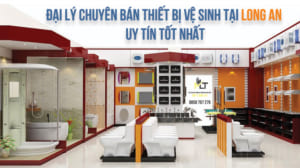 Đại lý chuyên bán thiết bị vệ sinh tại Long AN uy tín tốt nhất