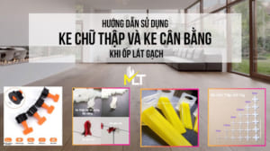 Hướng dẫn sử dụng ke chữ thập và ke cân bằng khi ốp lát gạch