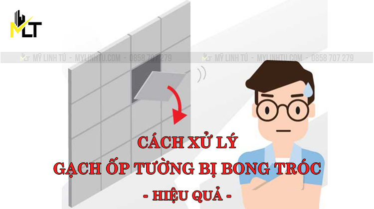 CÁCH XỬ LÝ GẠCH ỐP TƯỜNG BỊ BONG TRÓC [HIỆU QUẢ]
