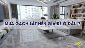 Mua gạch lát nền giá rẻ ở đâu ?